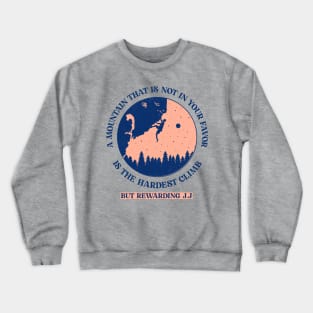 A Mountain That Is Not in Your Favor Is the Hardest Climb, But Rewarding Crewneck Sweatshirt